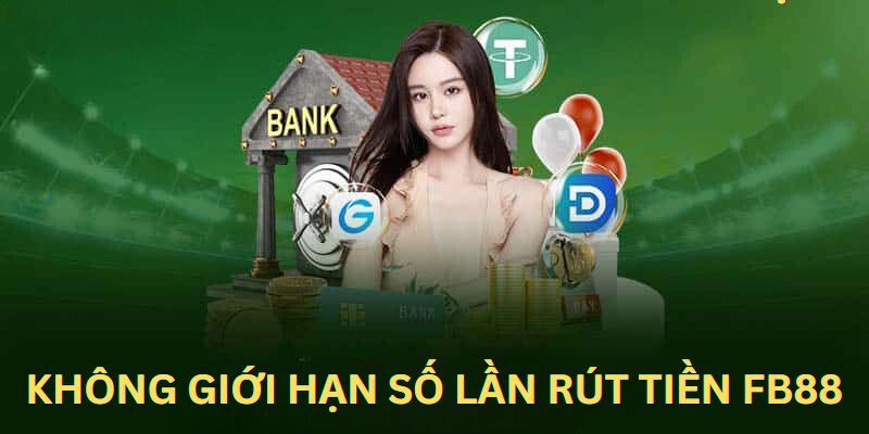 Rút tiền FB88 không giới hạn số lần trong ngày