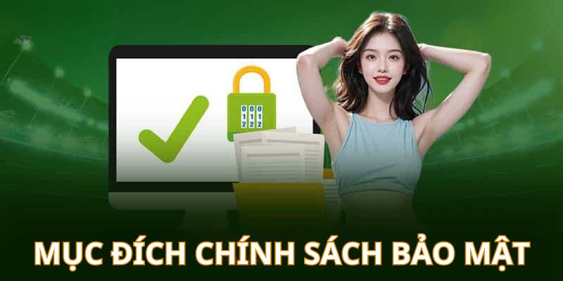 Mục đích quan trọng khi áp dụng chính sách thực thi bảo mật