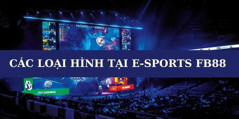 Các loại hình cá cược tại e-sports FB88